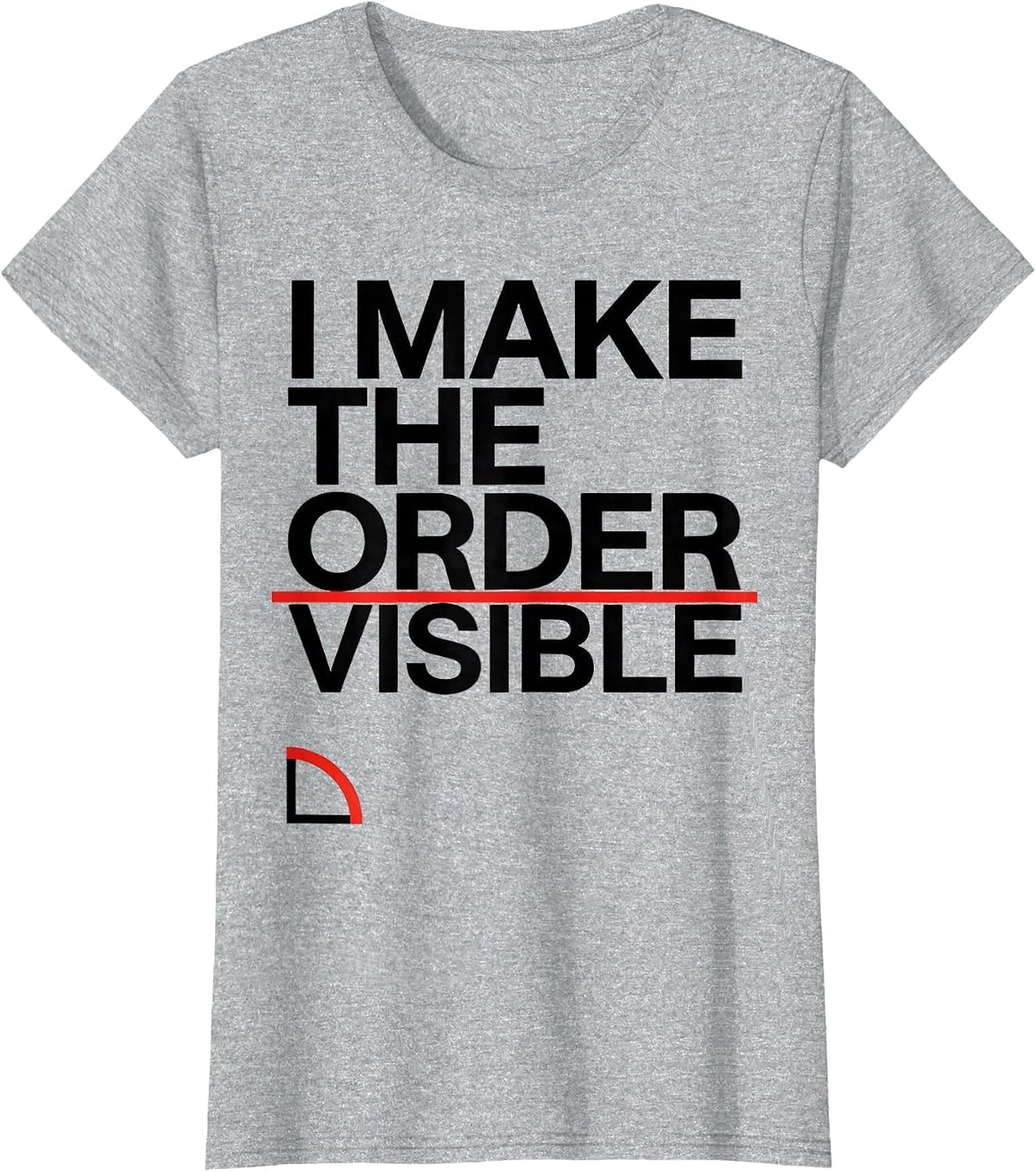 I Make The Order Visible Math Enthusiast Sacred Geometry T-Shirt - Heather Grey