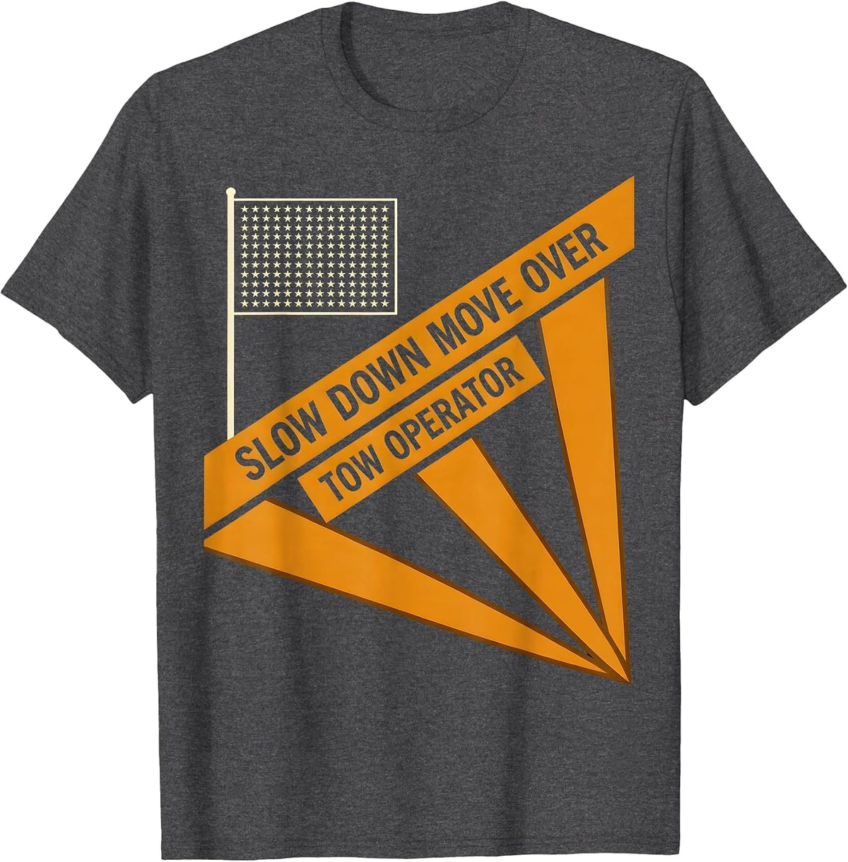 Slow Down Move Over Tow Operator Patriotic Truck Driver T-Shirt - Dark Heather Grey