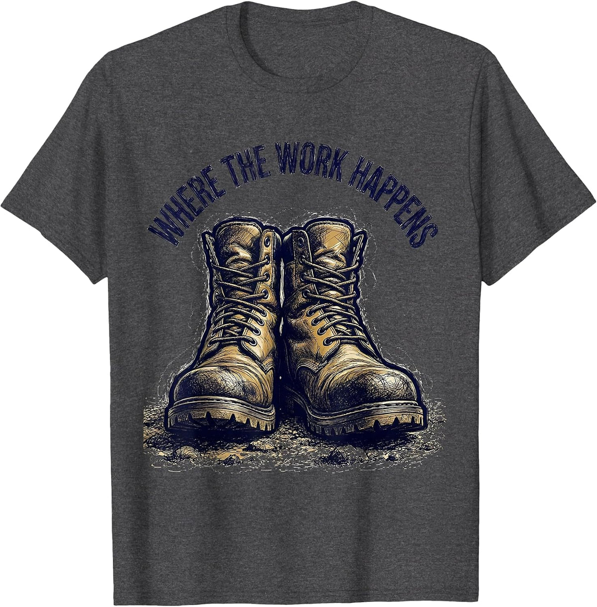 Men's Boots on the Ground Where the Work Happens T-Shirt - Dark Heather Grey