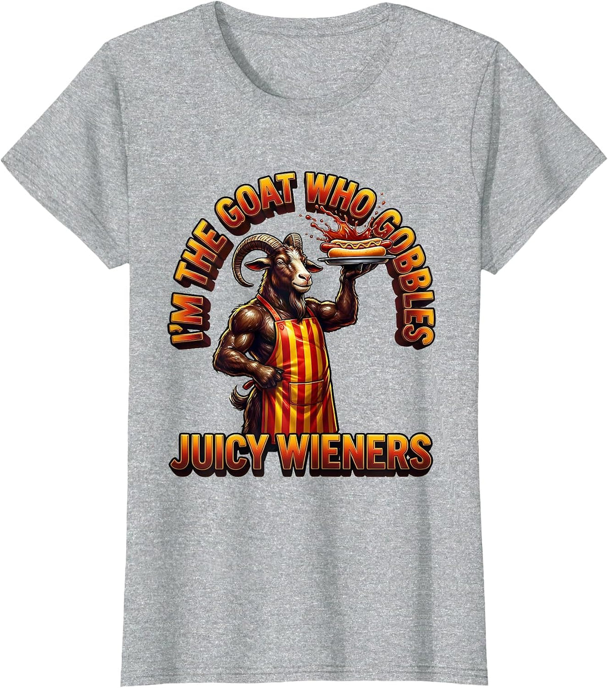 Women's I’m The GOAT Who Gobbles Juicy Wieners Funny Offensive Adult T-Shirt - Heather Grey