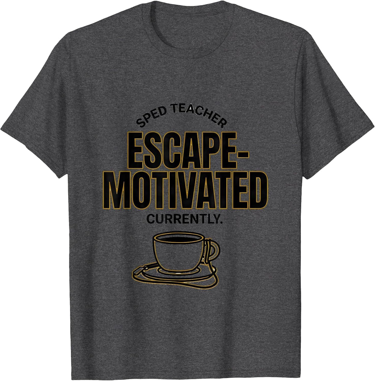 SPED Teacher, Currently Escape-Motivated Teacher T-Shirt - Dark Heather Grey