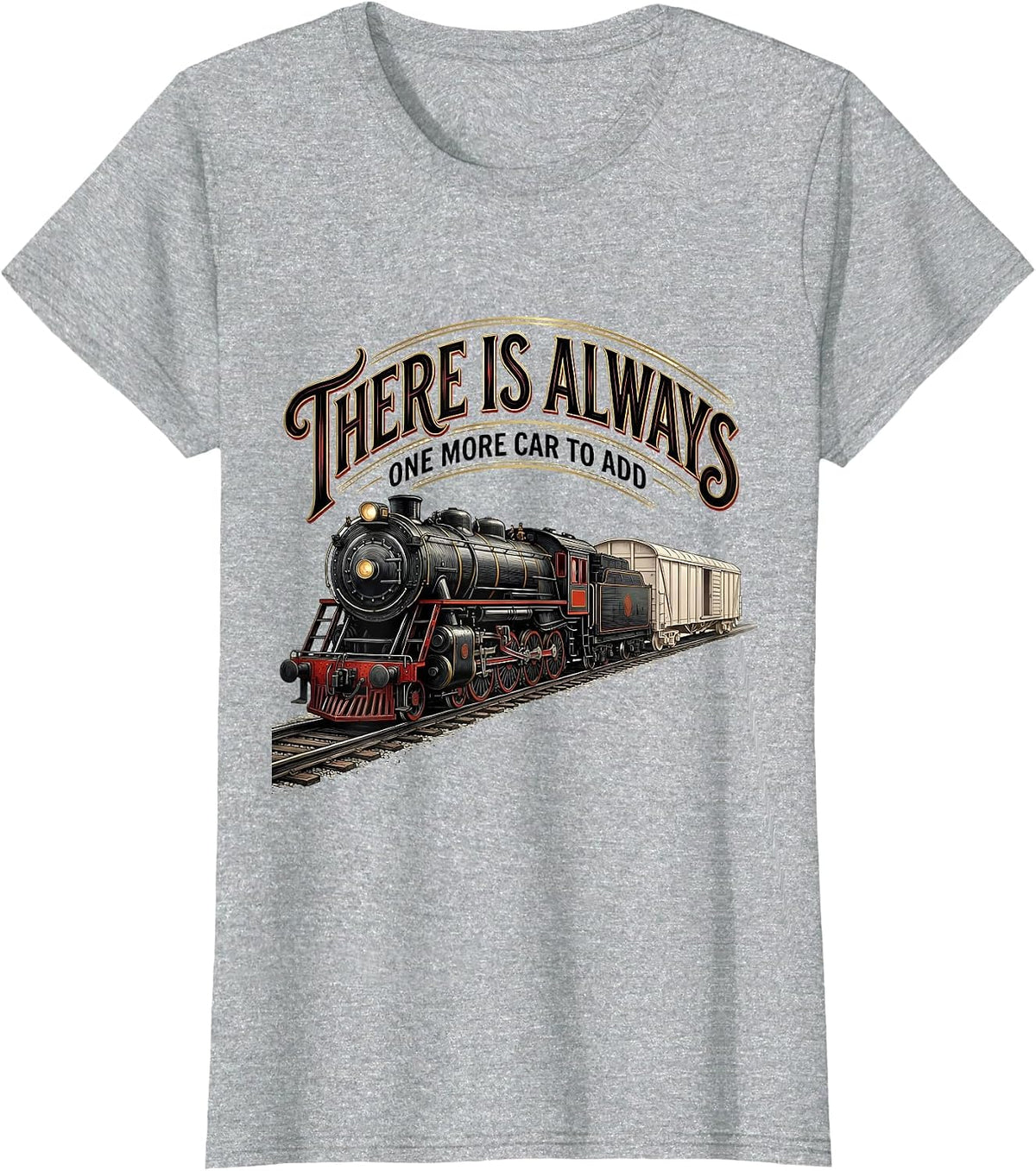 There Is Always One More Car To Add Funny Train Enthusiast T-Shirt - Heather Grey