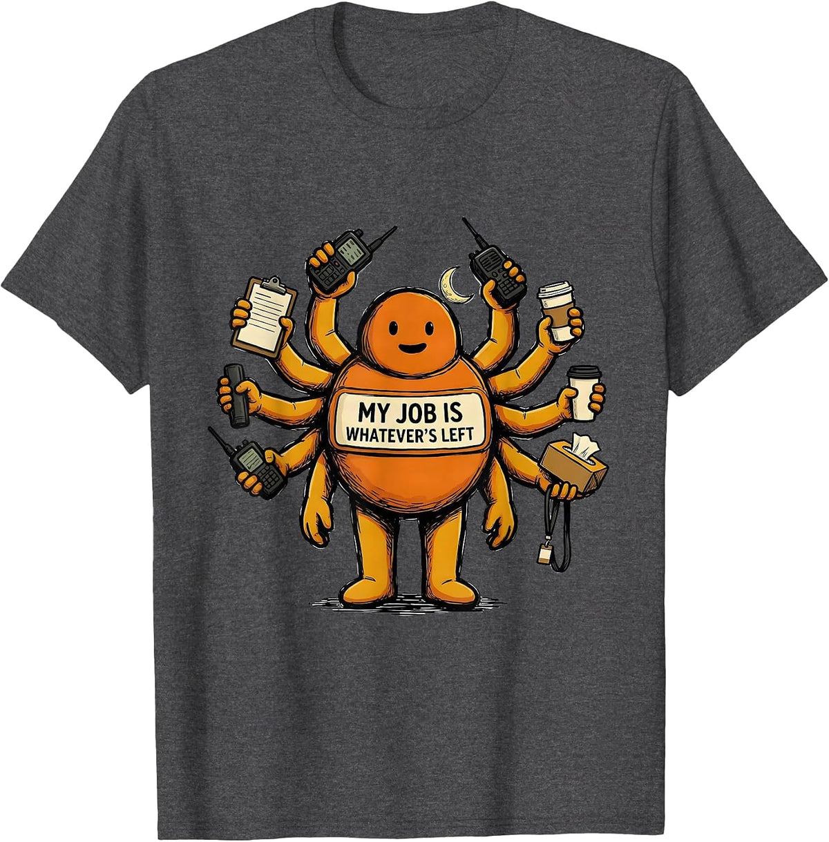 Men's My Job Is Whatever's Left Funny Para Normal Activities T-Shirt - Dark Heather Grey
