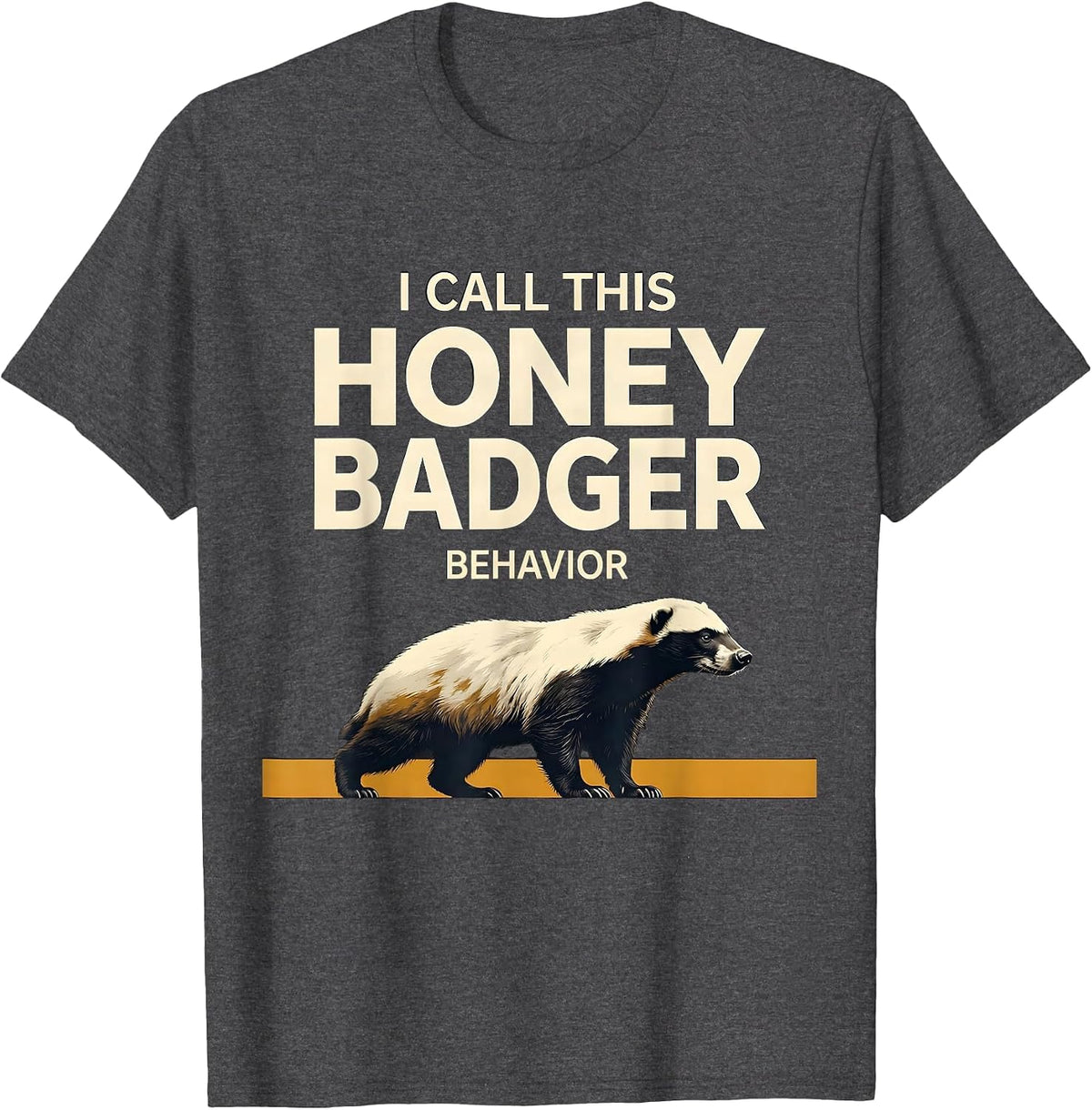 I Call This Honey Badger Behavior Funny Animal Lover T-Shirt - Dark Heather Grey