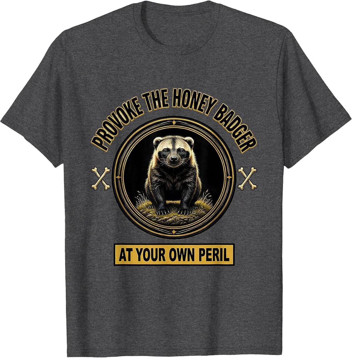 Men's Provoke The Honey Badger At Your Own Peril Funny T-Shirt - Dark Heather Grey