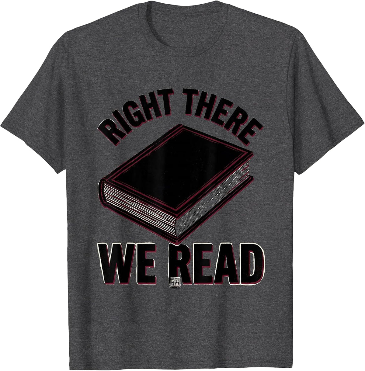Right There We Read Stencil English Lit Teacher Humor T-Shirt - Dark Heather Grey