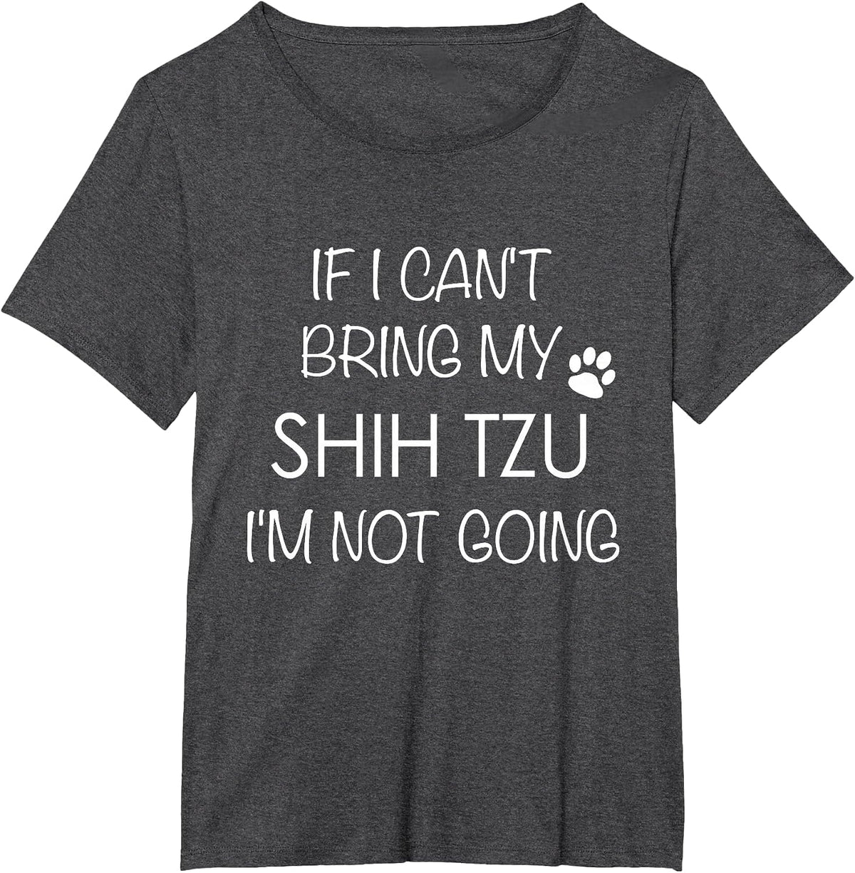 Shitzu Dog T-Shirt If I Can't Bring My Shih Tzu Shirts T-Shirt - Dark Heather Grey