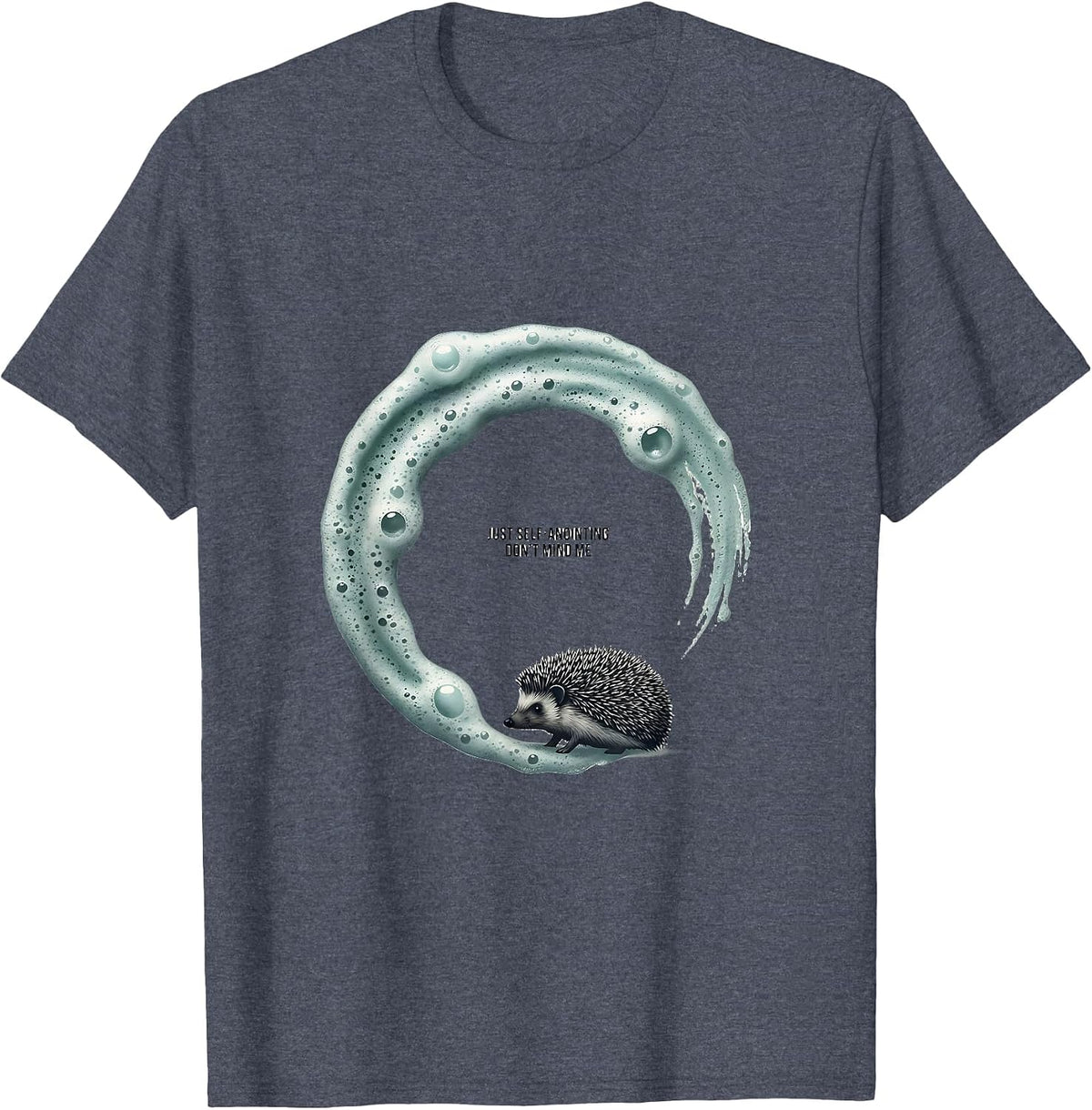 Just Self-Anointing Don't Mind Me Funny Hedgehog Lover T-Shirt - Heather Blue