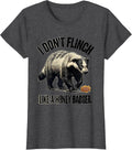 Women's I Don't Flinch Like a Honey Badger Funny Honey Badger Animal T-Shirt - Dark Heather Grey