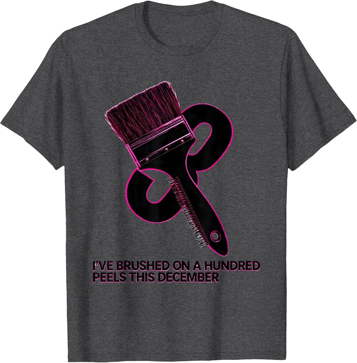 I've Brushed On A Hundred Peels This December Esthetician T-Shirt - Dark Heather Grey