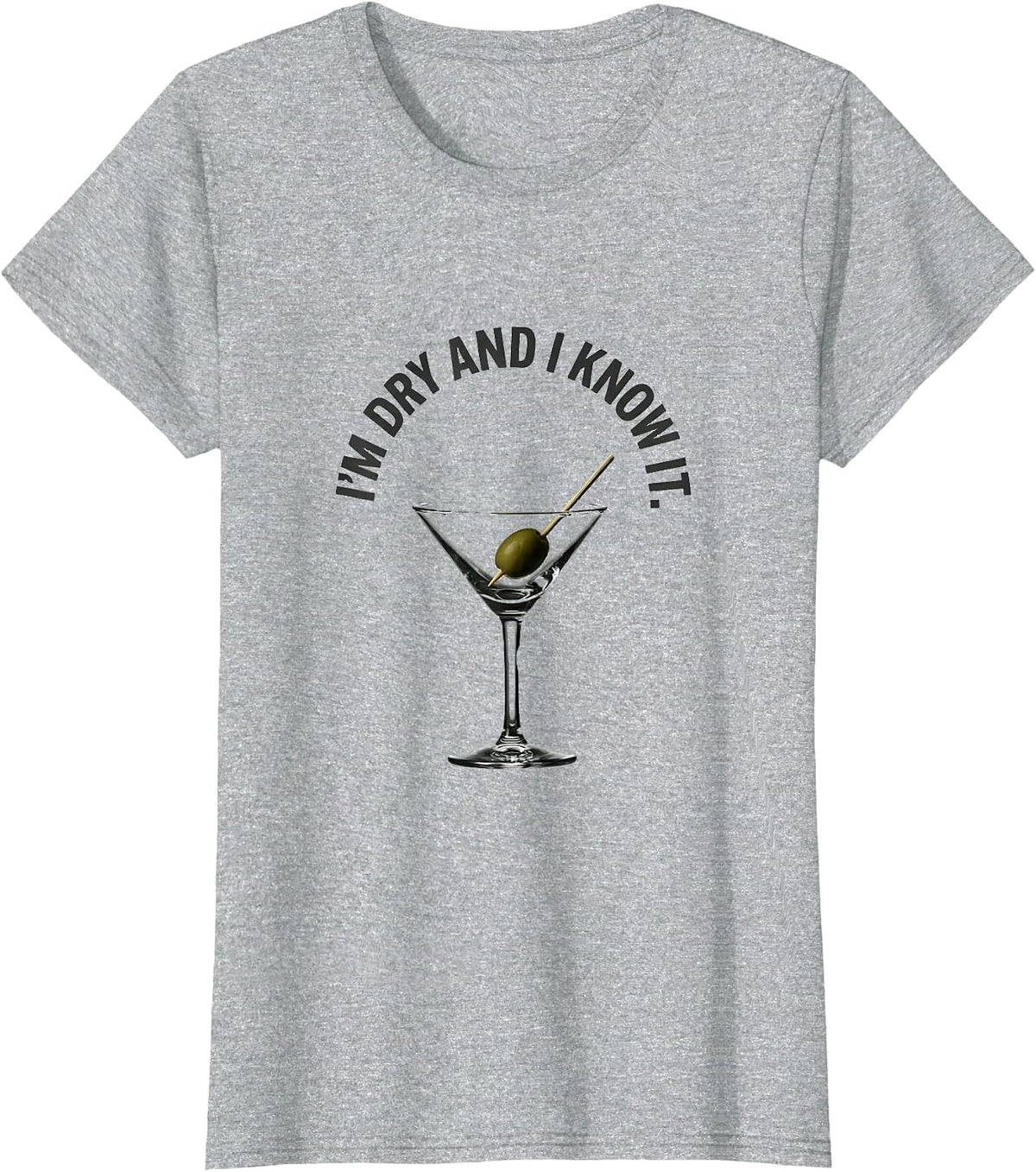 I'm Dry And I Know It Funny Bartender Cocktail Drinker Humor T-Shirt - Heather Grey