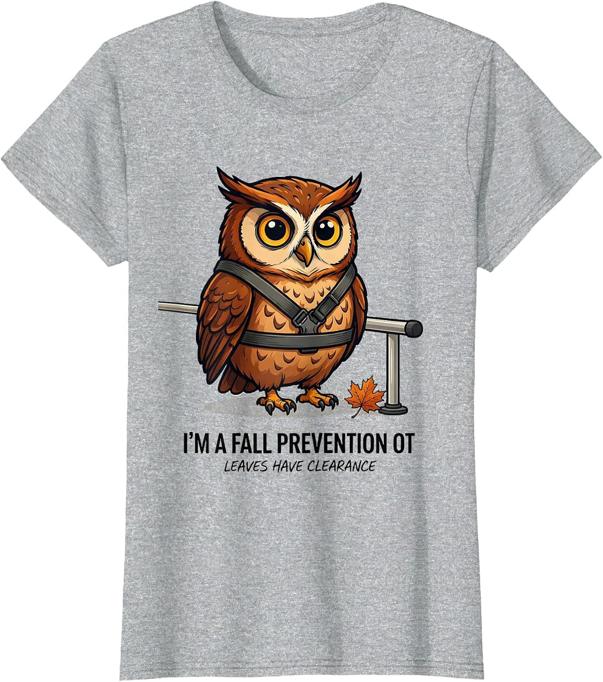 I’m a Fall Prevention OT Leaves Have Clearance Funny T-Shirt - Heather Grey