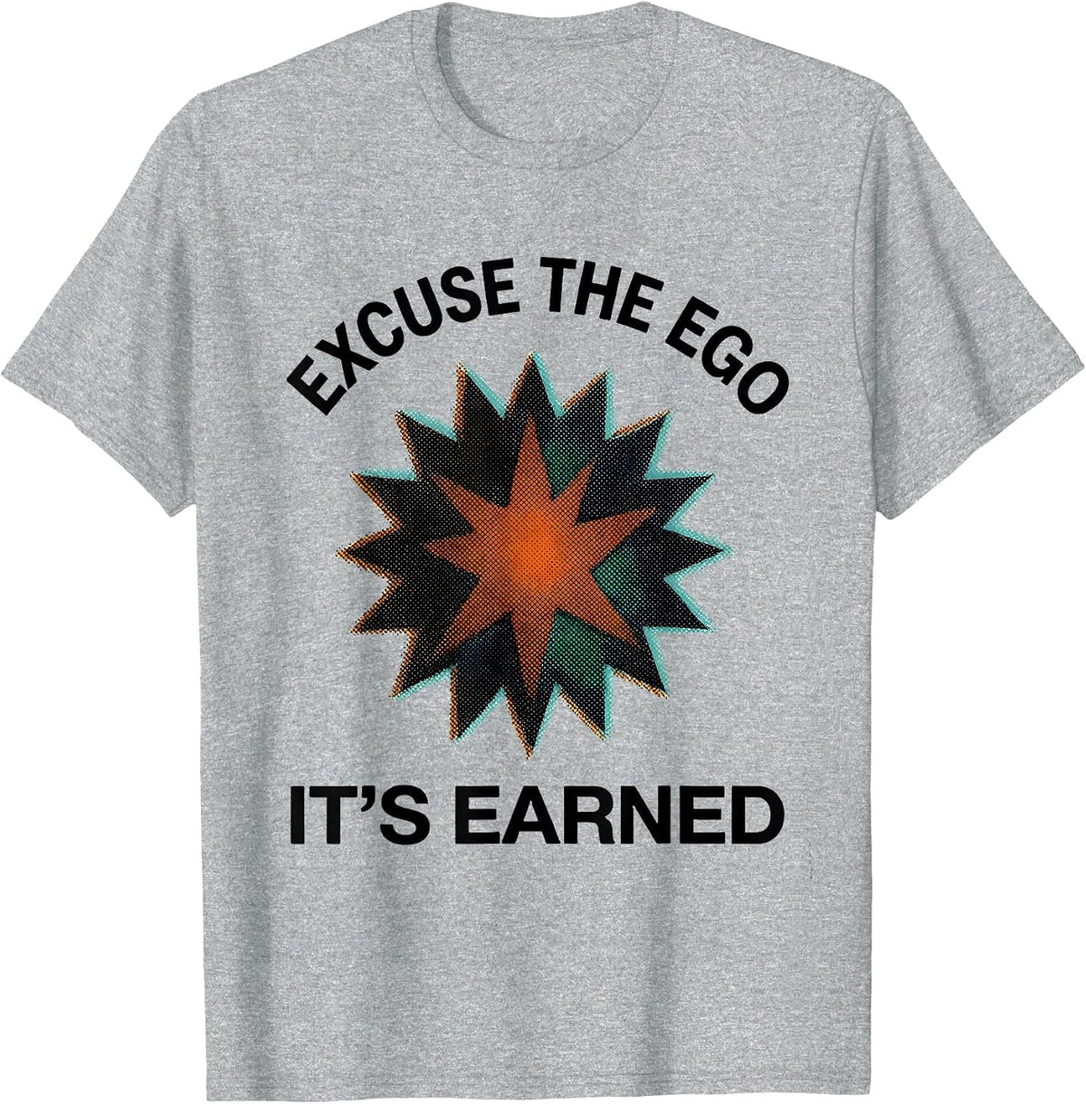 Men's Excuse The Ego, It's Earned Funny Sarcastic Deadpan Humor T-Shirt - Heather Grey