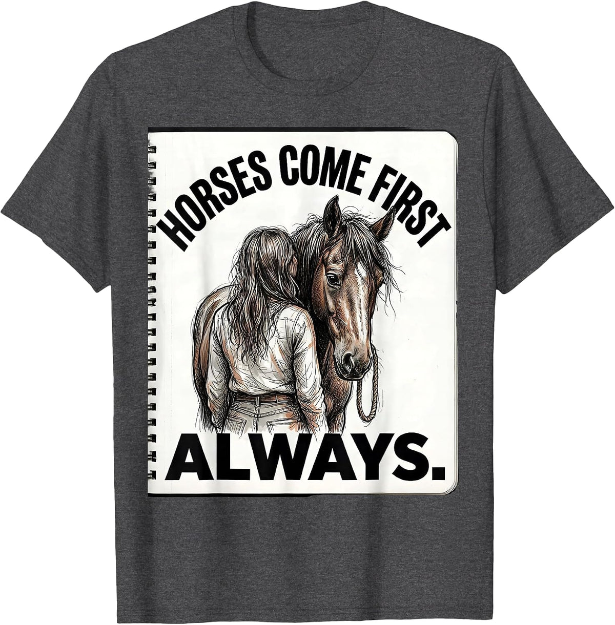Men's Horses Come First, Always Hand-Sketched Horse Lover Humor T-Shirt - Dark Heather Grey