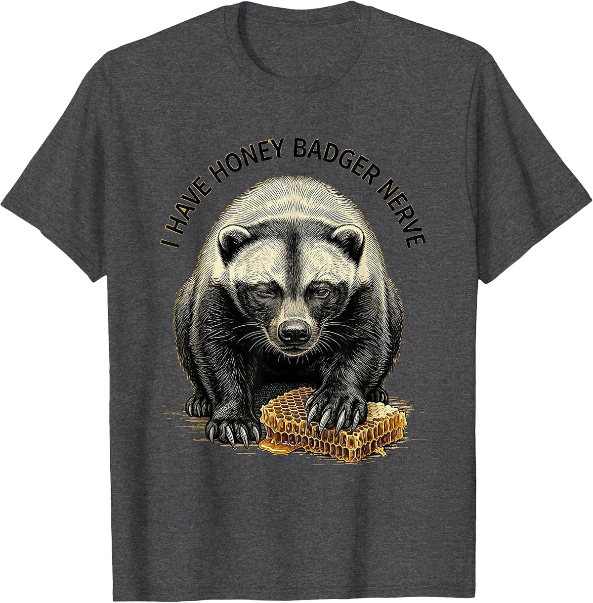 I Have Honey Badger Nerve Funny Honey Badger Animal Lover T-Shirt - Dark Heather Grey