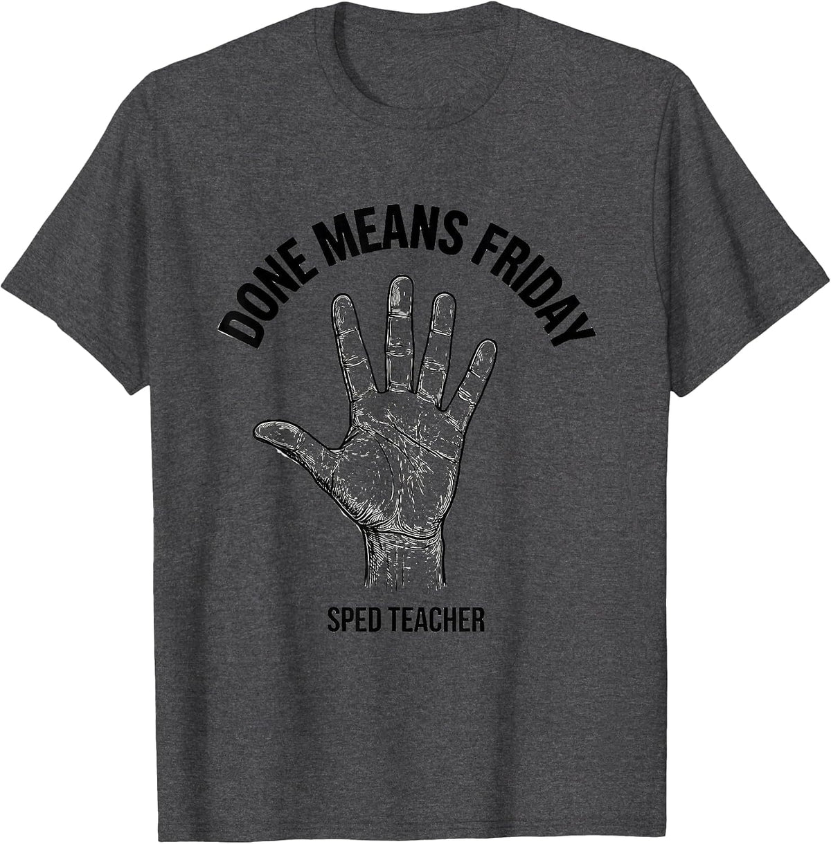 Done Means Friday SPED Teacher ASL Sign Language Awareness T-Shirt - Dark Heather Grey