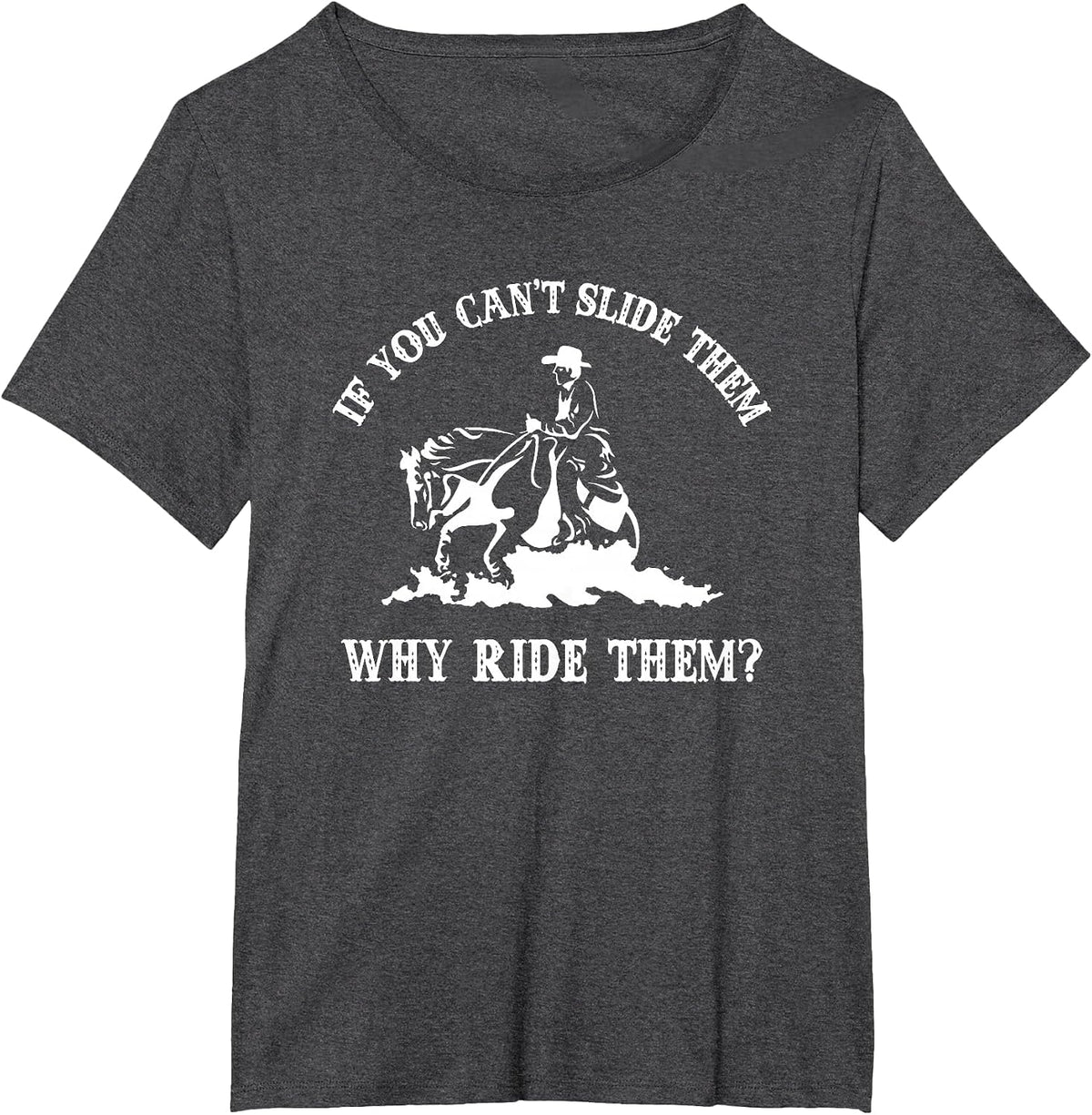 If You Can't Slide Them Why Ride Them Sliding Horse Lover T-Shirt - Dark Heather Grey
