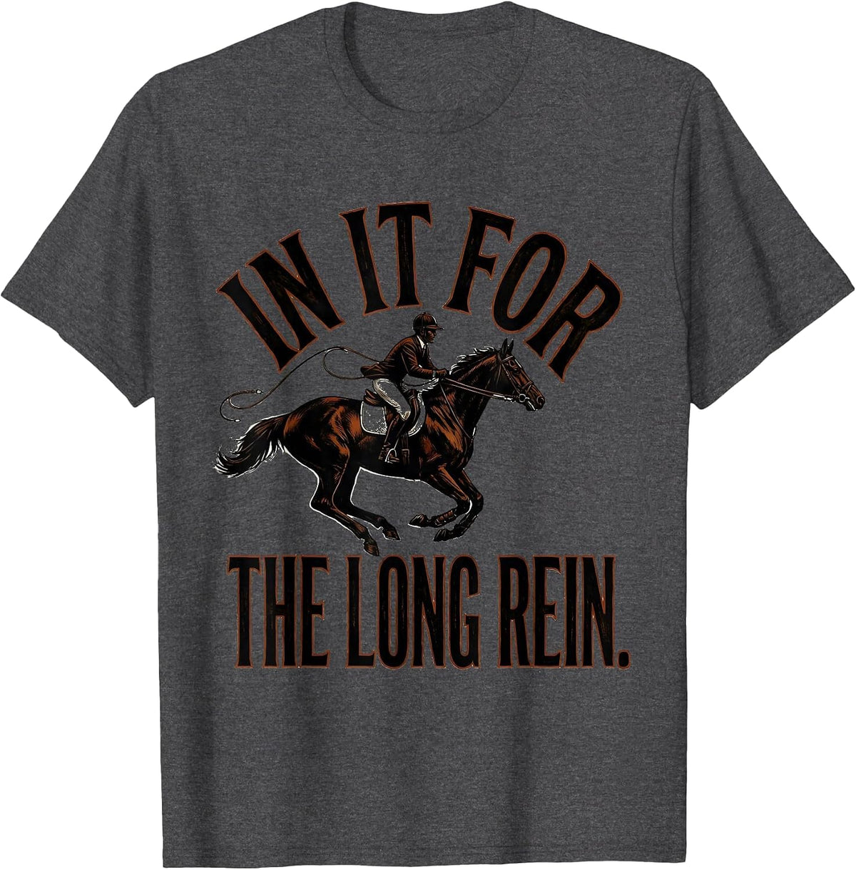 In It For The Long Rein Funny Horse Lover Gift Equestrian T-Shirt - Dark Heather Grey