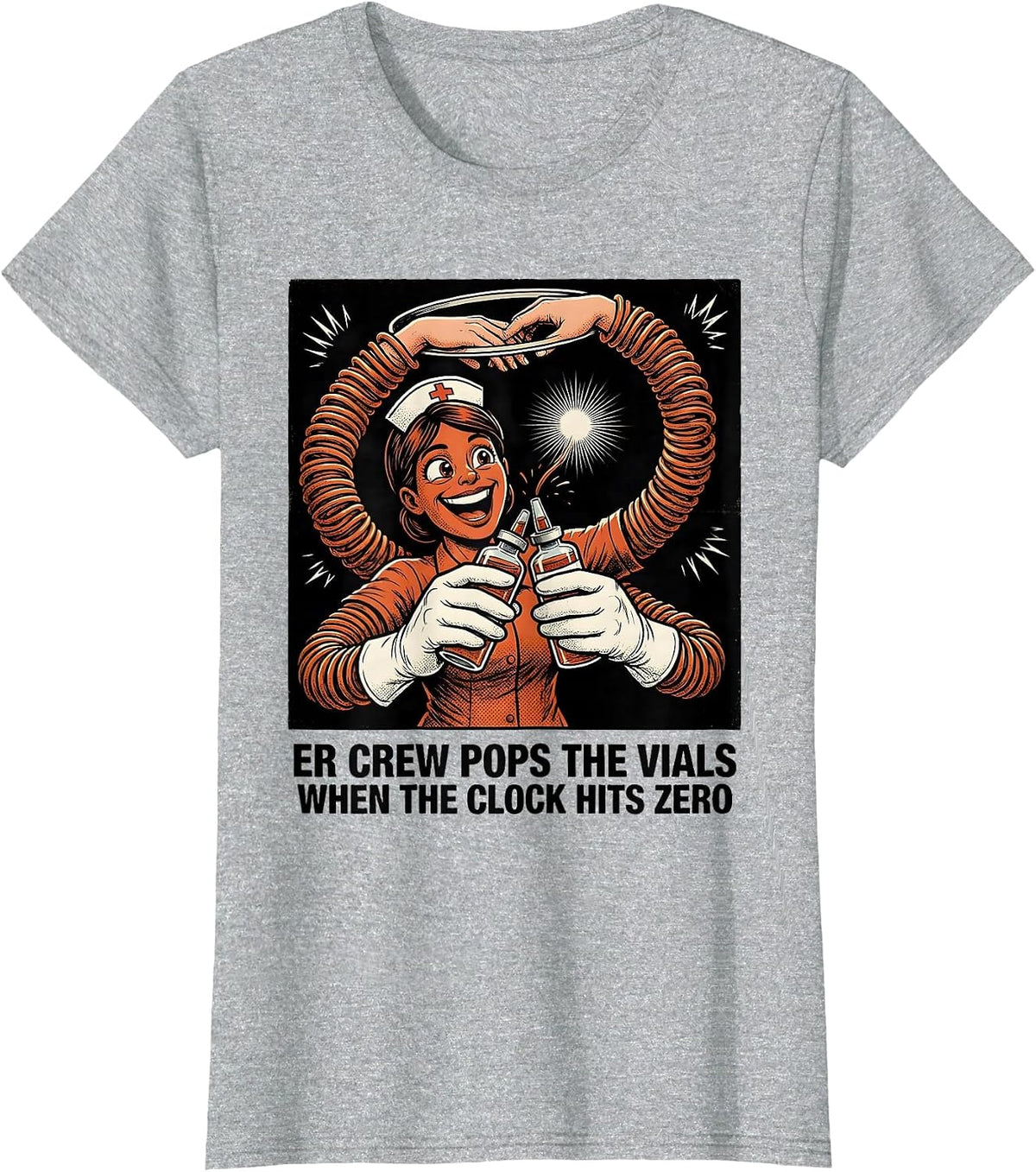 Women's ER CREW POPS THE VIALS WHEN THE CLOCK HITS ZERO Nurse T-Shirt - Heather Grey