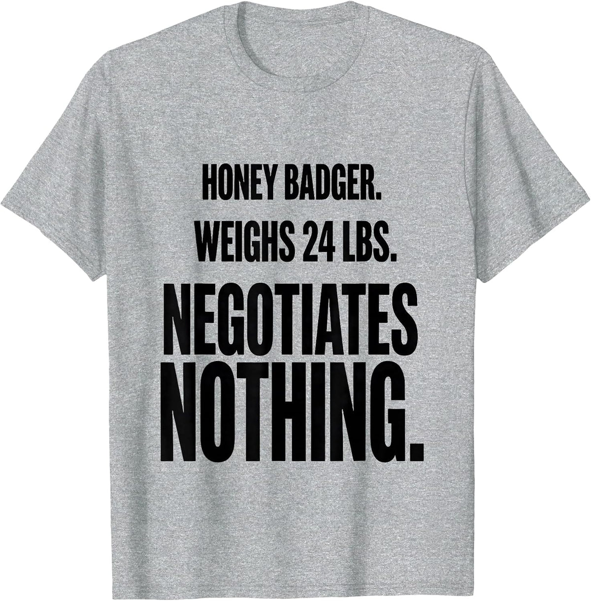 Men's Honey Badger. Weighs 24 Lbs. Negotiates Nothing Funny T-Shirt - Heather Grey