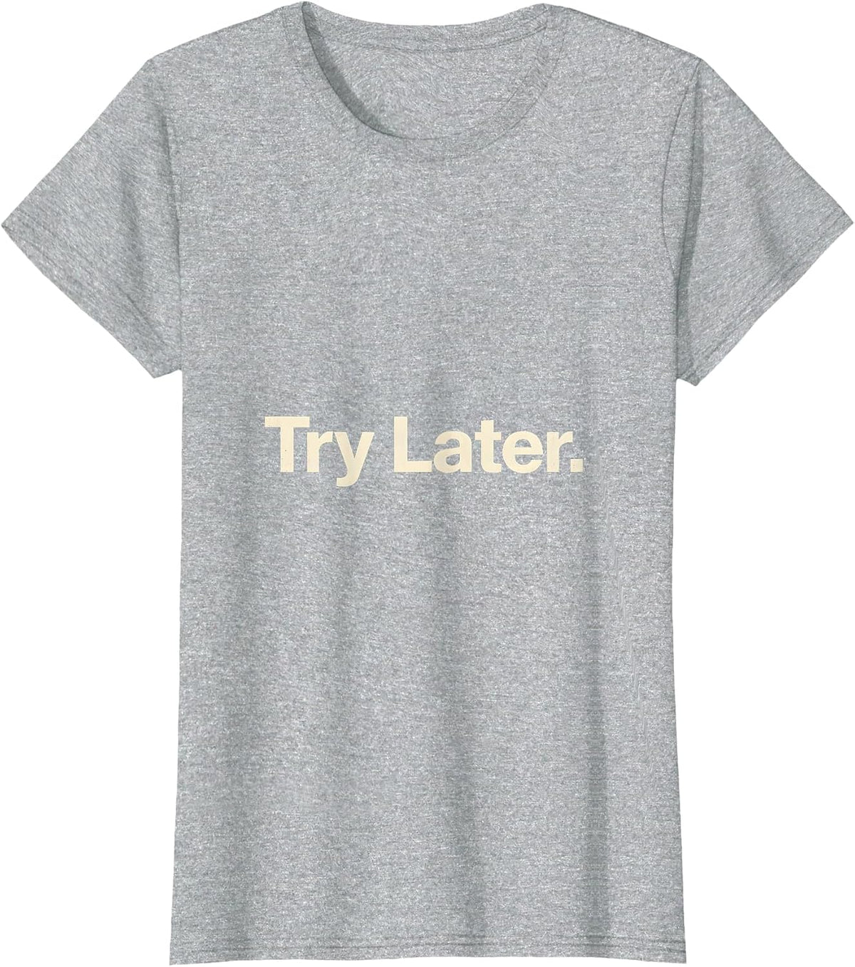 Try Later Minimalist Deadpan Humor Everyday Casual T-Shirt - Heather Grey