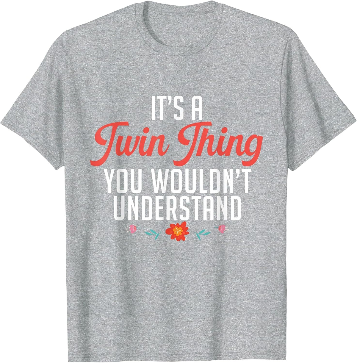 It's A Twin Thing You Wouldn't Understand Identical Twin Mom T-Shirt - Heather Grey