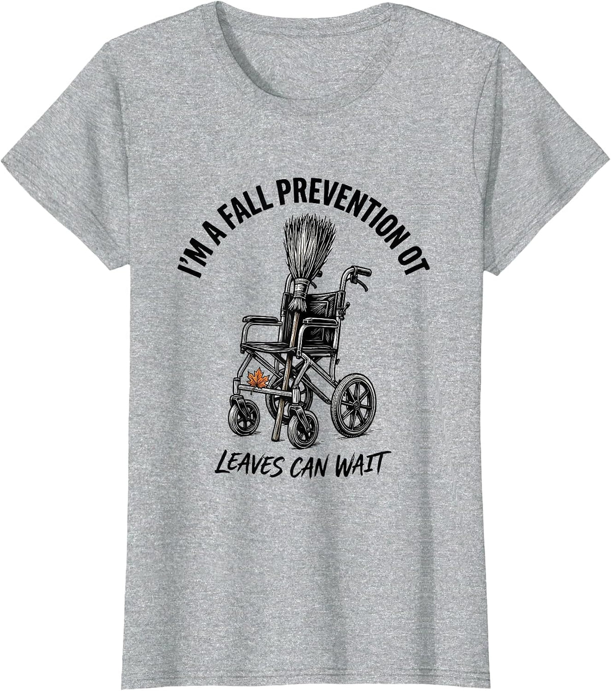 Women's I’m a Fall Prevention OT Leaves Can Wait Funny T-Shirt - Heather Grey