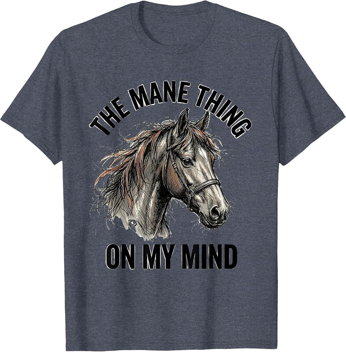 The Mane Thing On My Mind Funny Horse Lover Equestrian Humor T-Shirt - Heather Blue