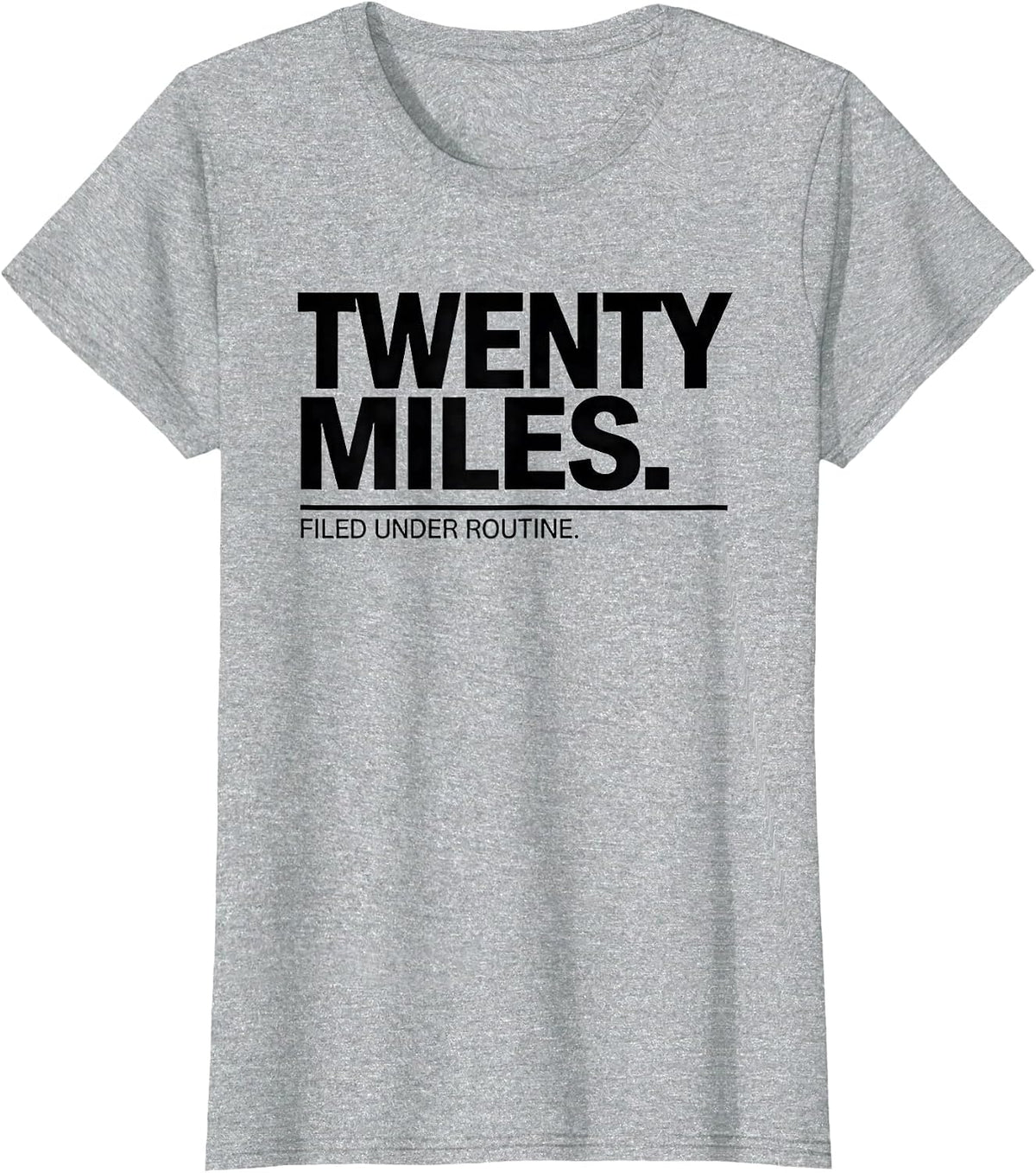 Twenty Miles Filed Under Routine Funny Runner Marathon Gift T-Shirt - Heather Grey