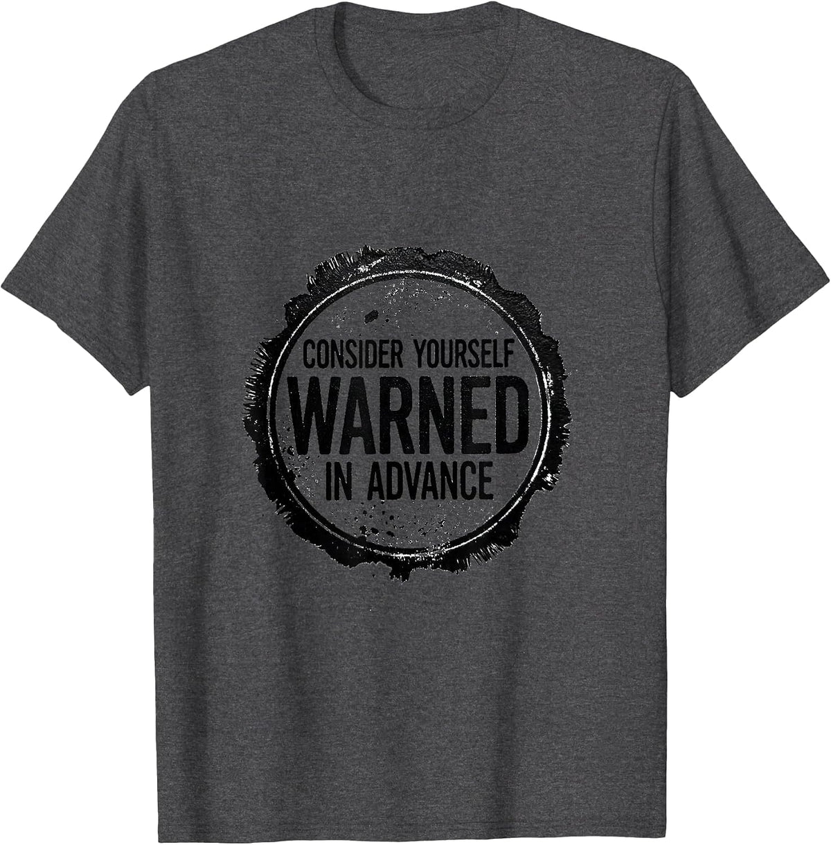 Men's Consider Yourself Warned In Advance Sarcastic Deadpan Humor T-Shirt - Dark Heather Grey
