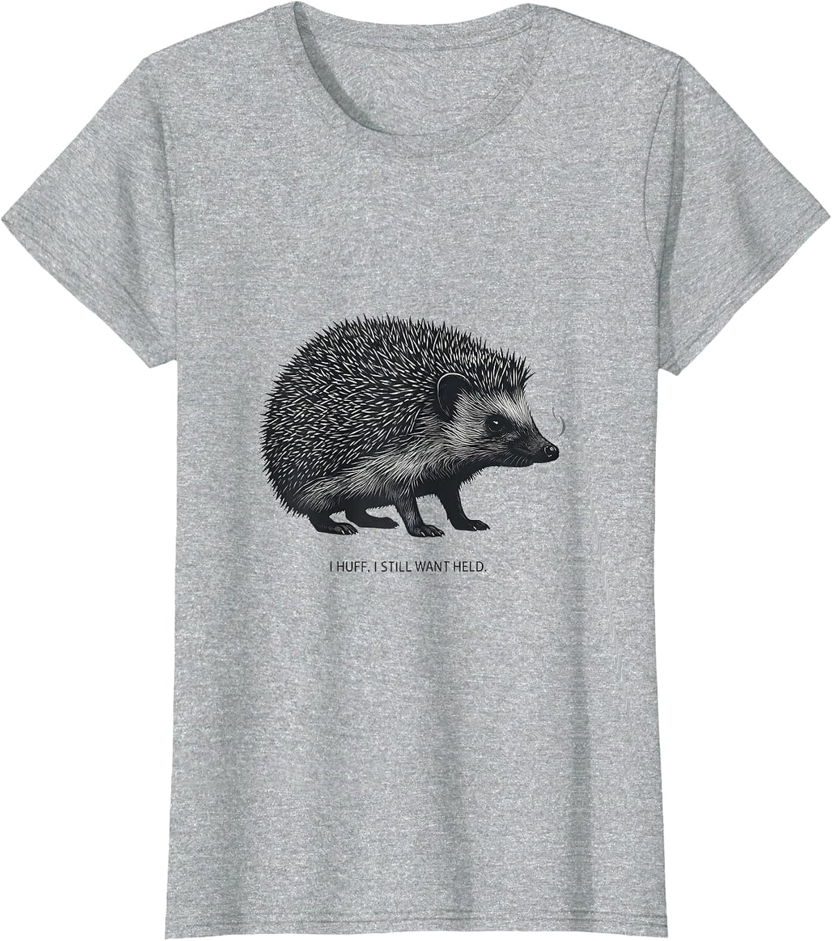 I Huff I Still Want Held Cute Hedgehog Pet Lover Humor T-Shirt - Heather Grey
