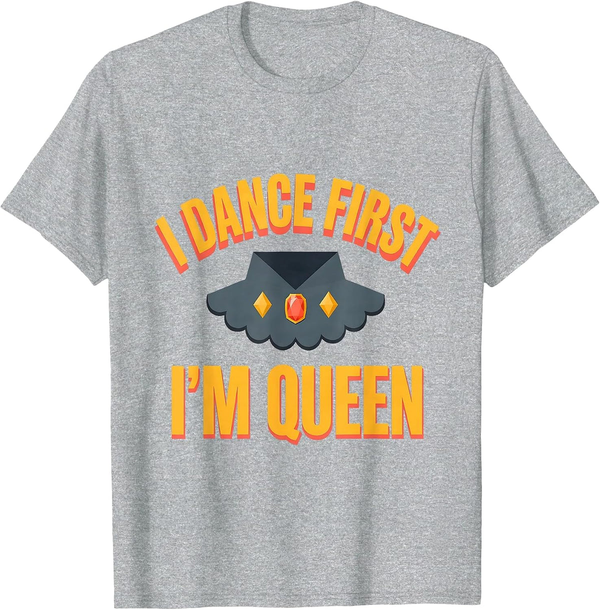 Men's I Dance First, I'm Queen Sassy Queen Slay Meme Humor T-Shirt - Heather Grey