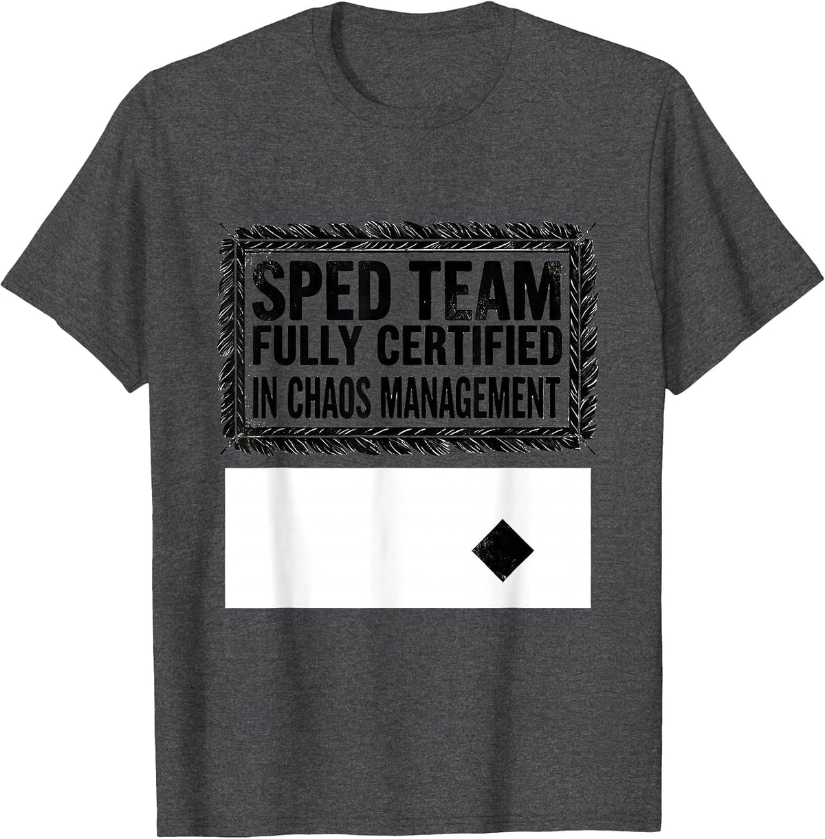 SPED Team, Fully Certified In Chaos Management Teacher T-Shirt - Dark Heather Grey