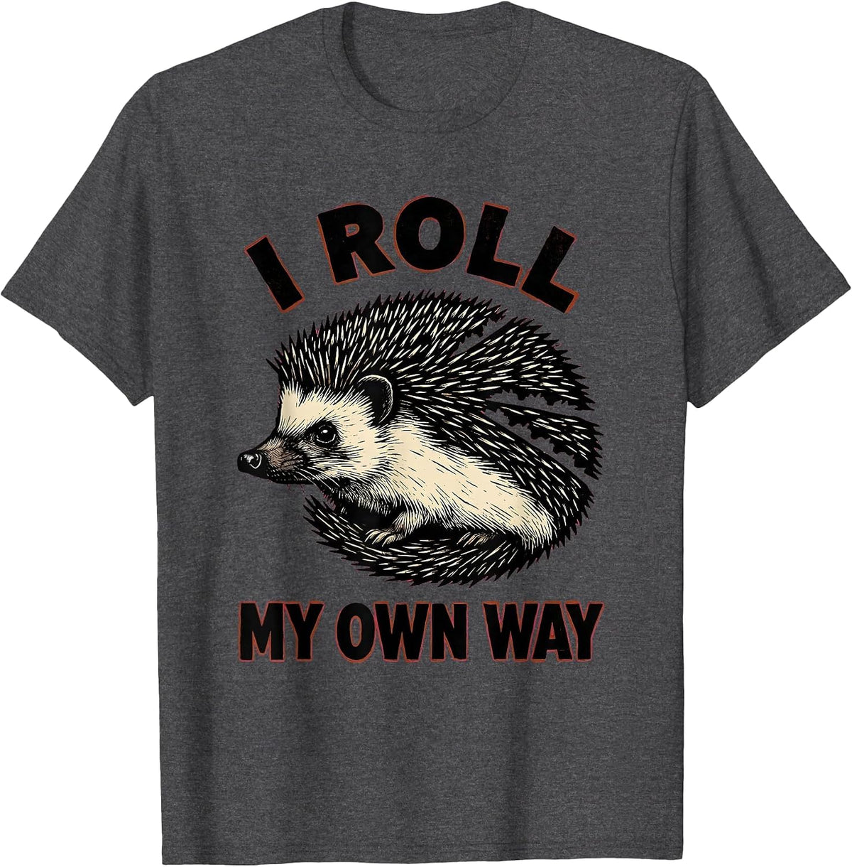 I Roll My Own Way Funny Hedgehog Lover Animal Humor T-Shirt - Dark Heather Grey