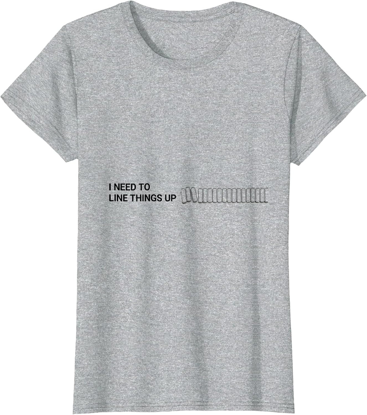 I Need To Line Things Up Funny Neurodiversity Awareness Gift T-Shirt - Heather Grey