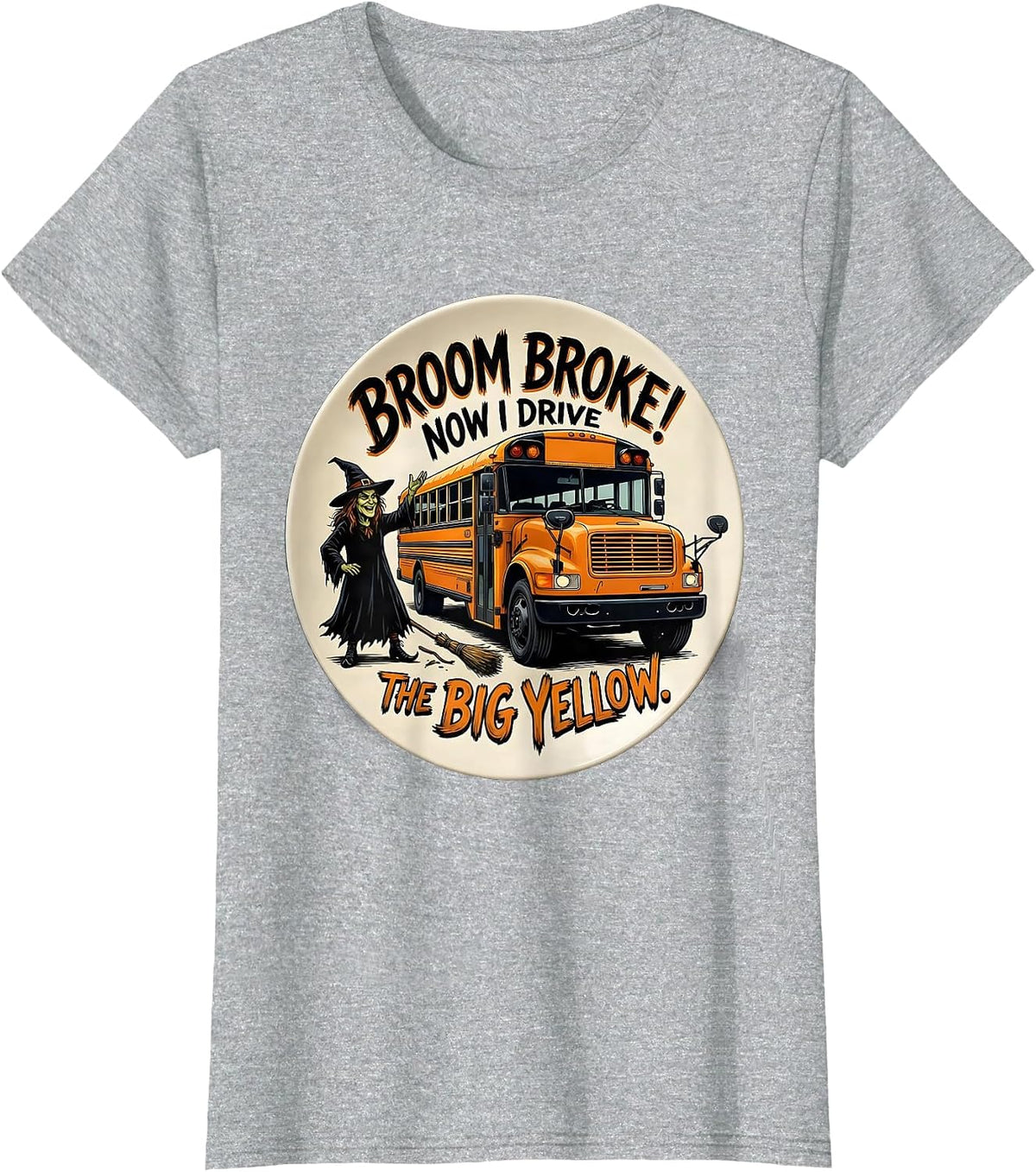 Broom Broke Now I Drive The Big Yellow School Bus T-Shirt - Heather Grey