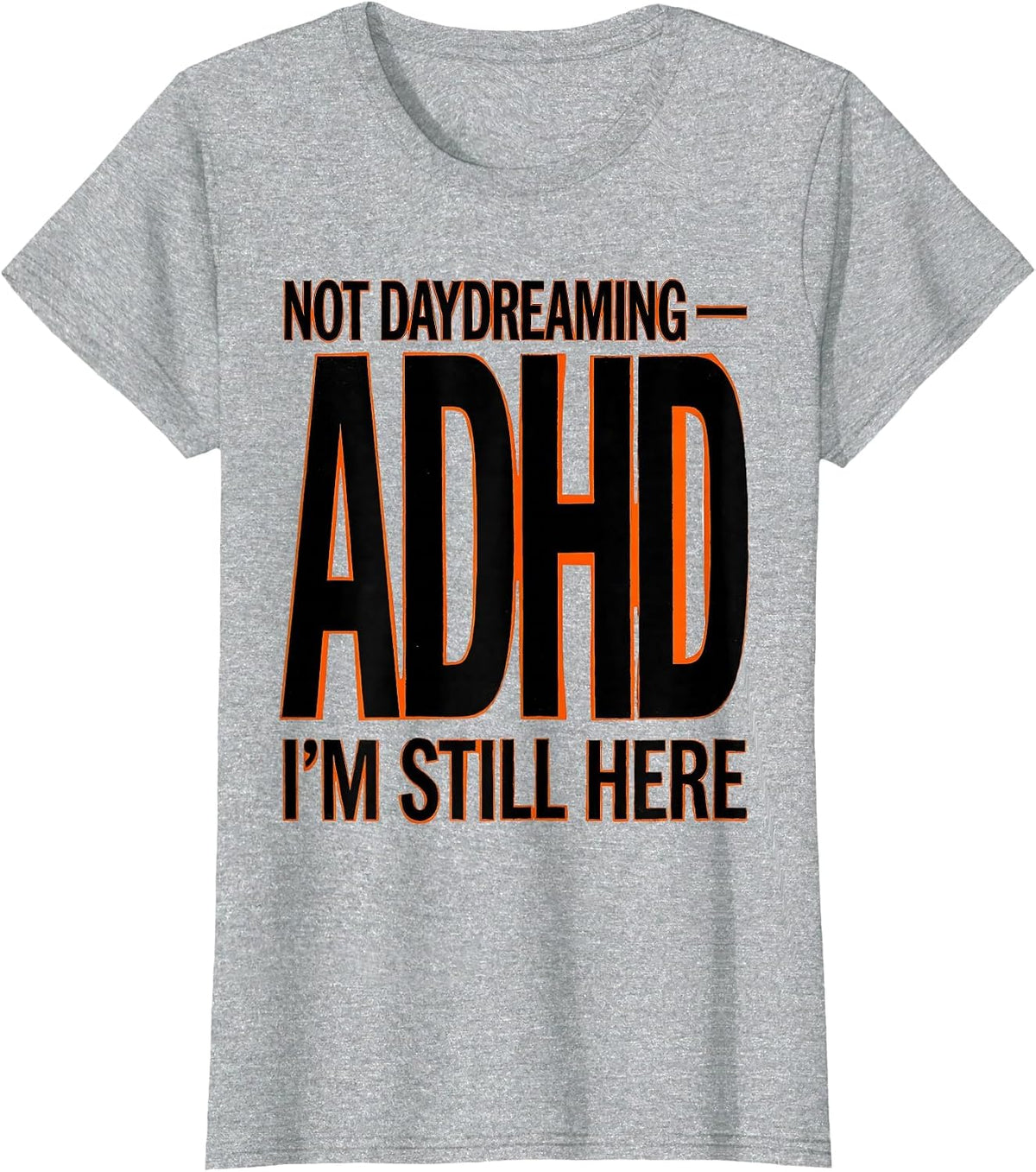 Not Daydreaming — ADHD I'm Still Here Funny Neurodiversity T-Shirt - Heather Grey