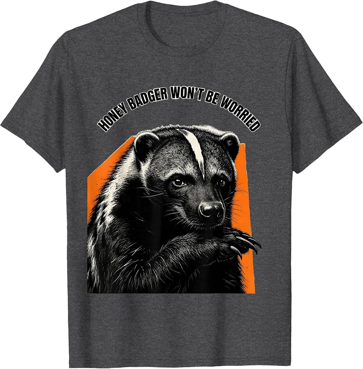 Men's Honey Badger Won't Be Worried Funny Animal Meme Humor T-Shirt - Dark Heather Grey