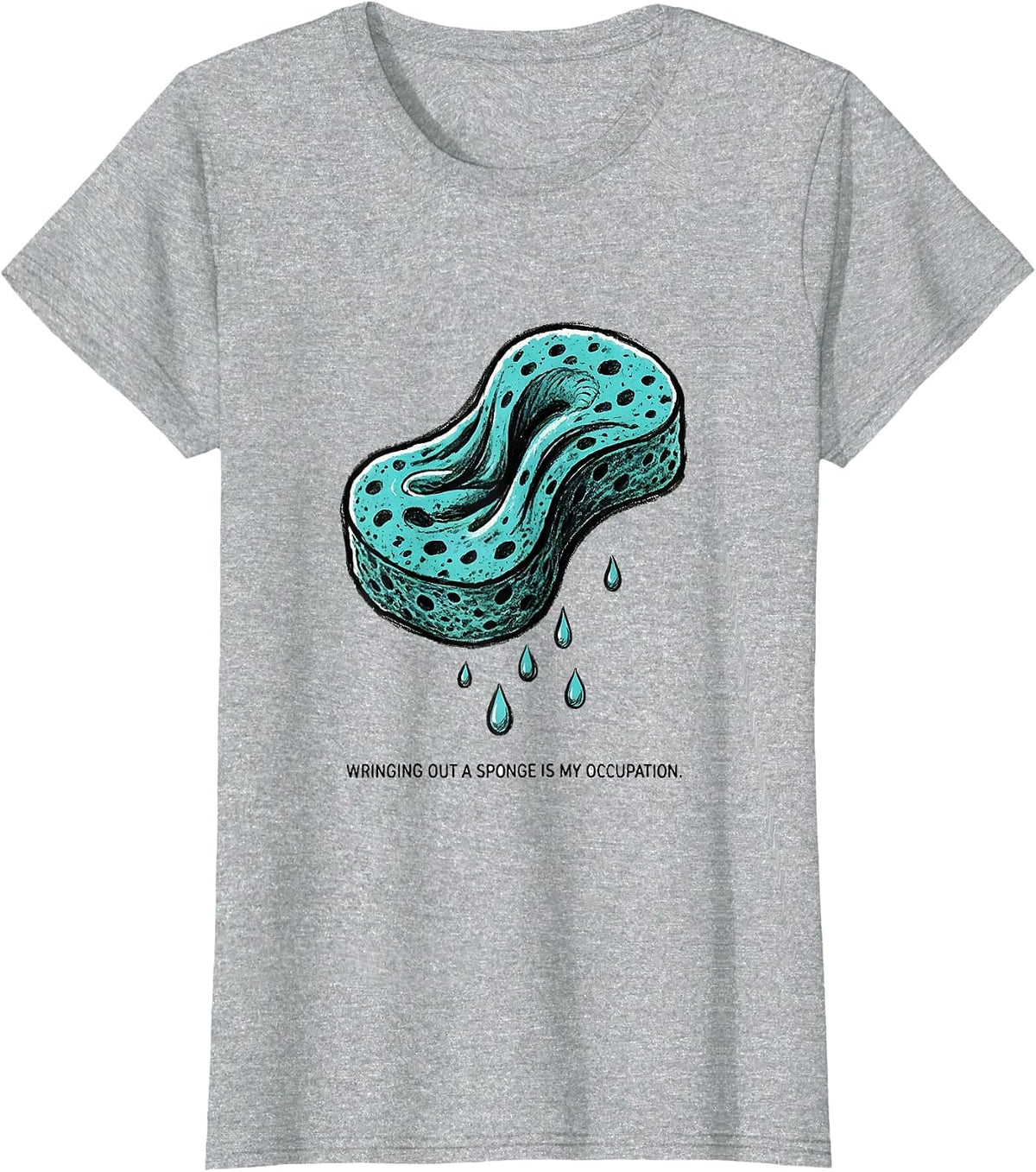 Women's Wringing Out A Sponge Is My Occupation Funny Occupational T-Shirt - Heather Grey