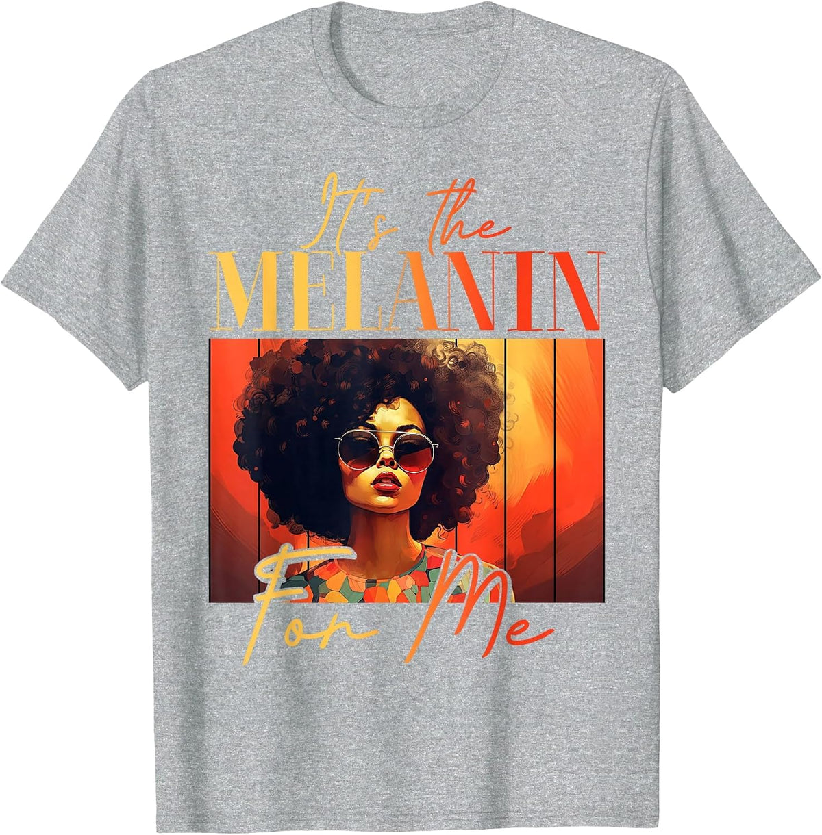 It's The Melanin for Me Melanated Black History Juneteenth T-Shirt - Heather Grey
