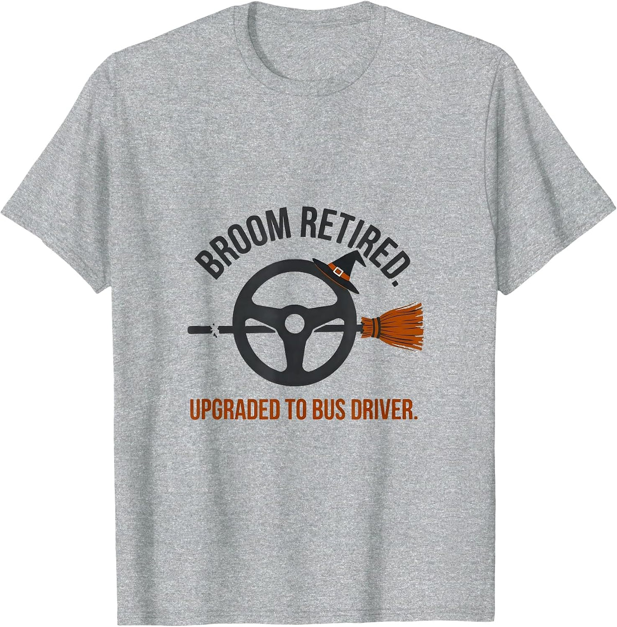 Men's Broom Retired Upgraded To Bus Driver Funny Halloween T-Shirt - Heather Grey