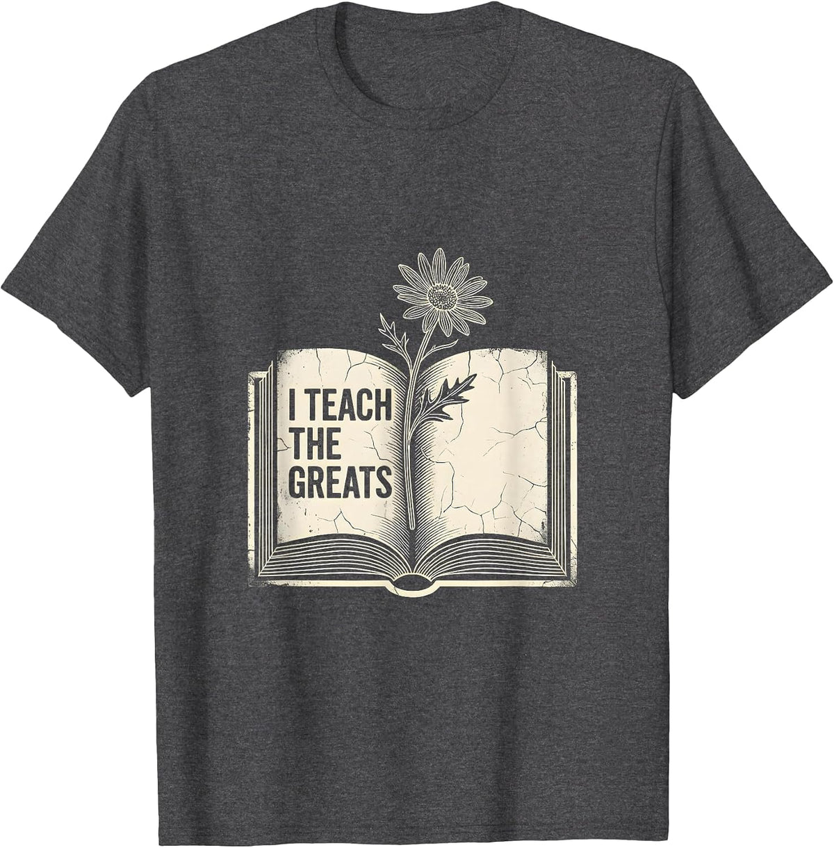 I Teach The Greats English Teacher Design T-Shirt - Dark Heather Grey