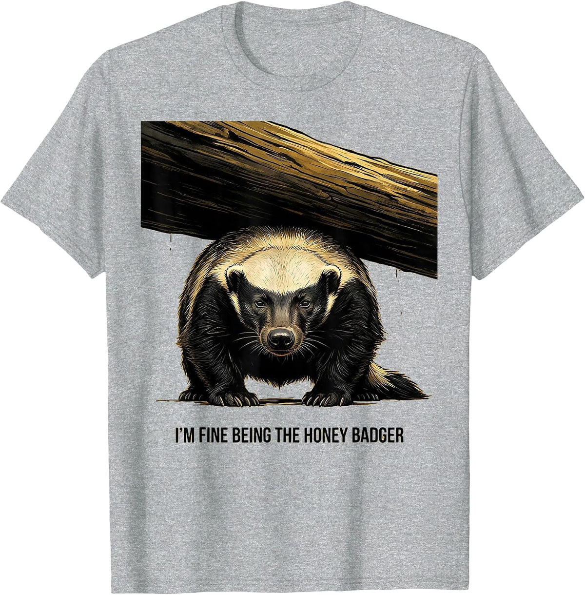 Men's I’m Fine Being The Honey Badger Funny Honey Badger Animal T-Shirt - Heather Grey