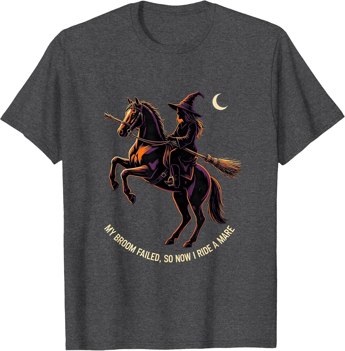 My Broom Failed, So Now I Ride A Mare Funny Halloween Witch T-Shirt - Dark Heather Grey