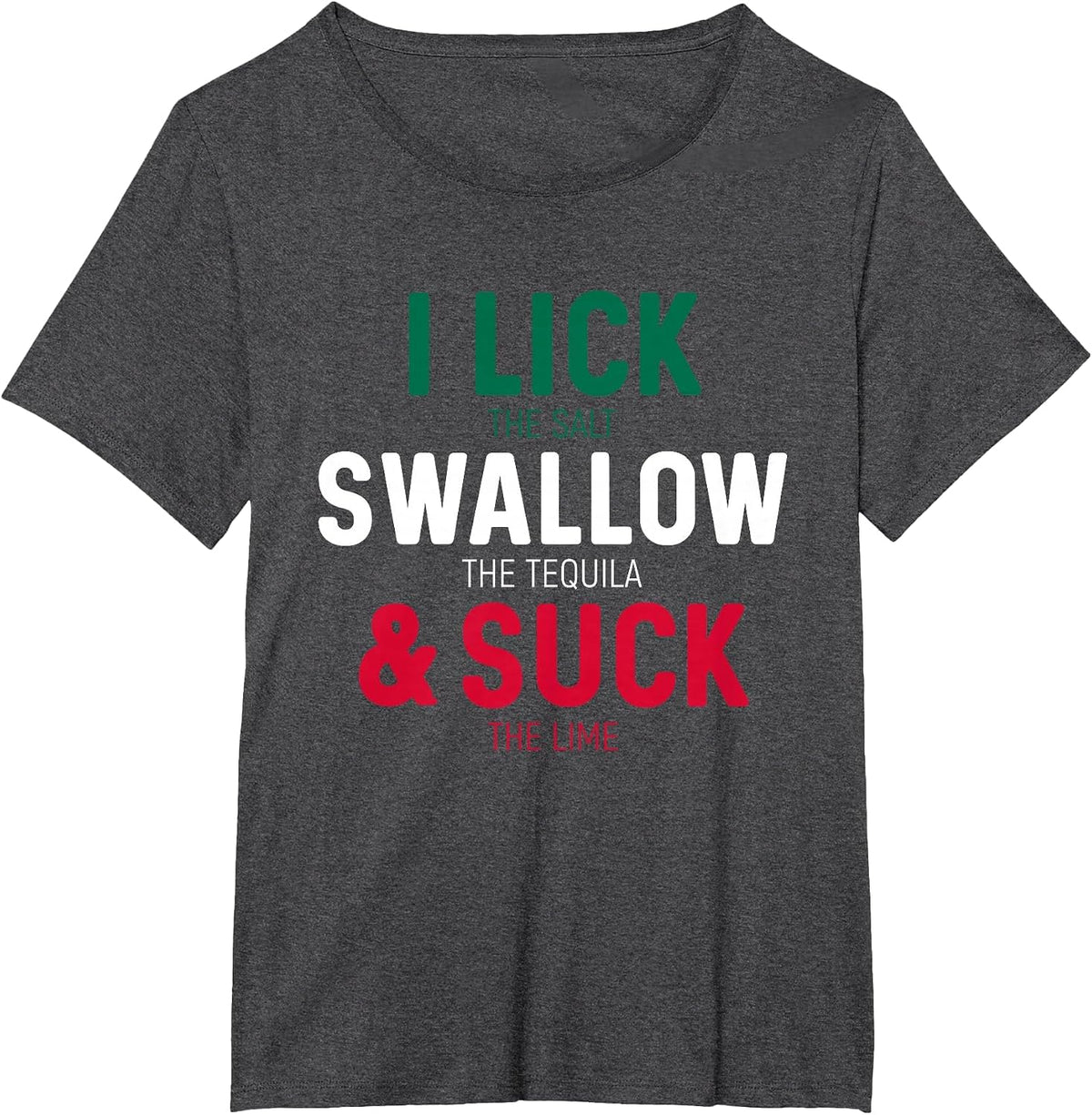 Funny I Lick The Salt Swallow Tequila and Suck Lime T-Shirt - Dark Heather Grey