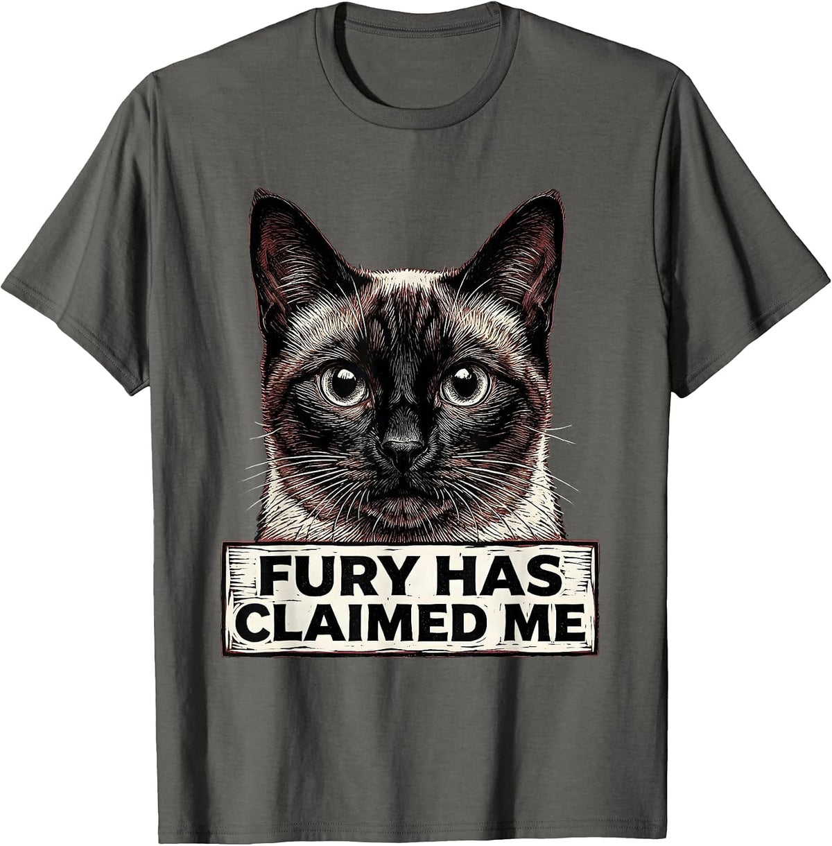 Fury Has Claimed Me Funny Siamese Cat Meme Sarcastic Humor T-Shirt - Asphalt Grey