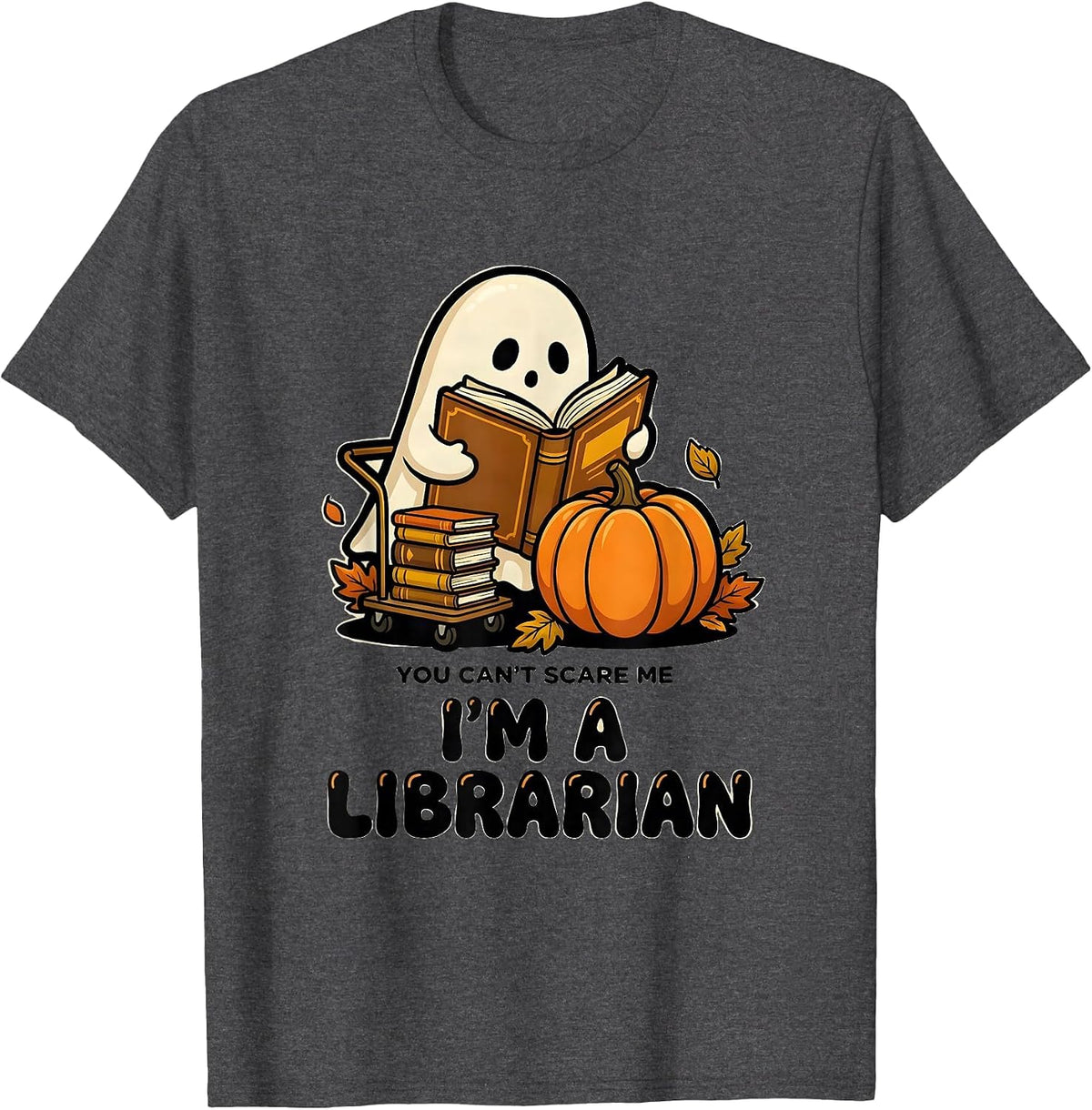 You Can't Scare Me, I'm A Librarian Funny Teacher Ghost T-Shirt - Dark Heather Grey