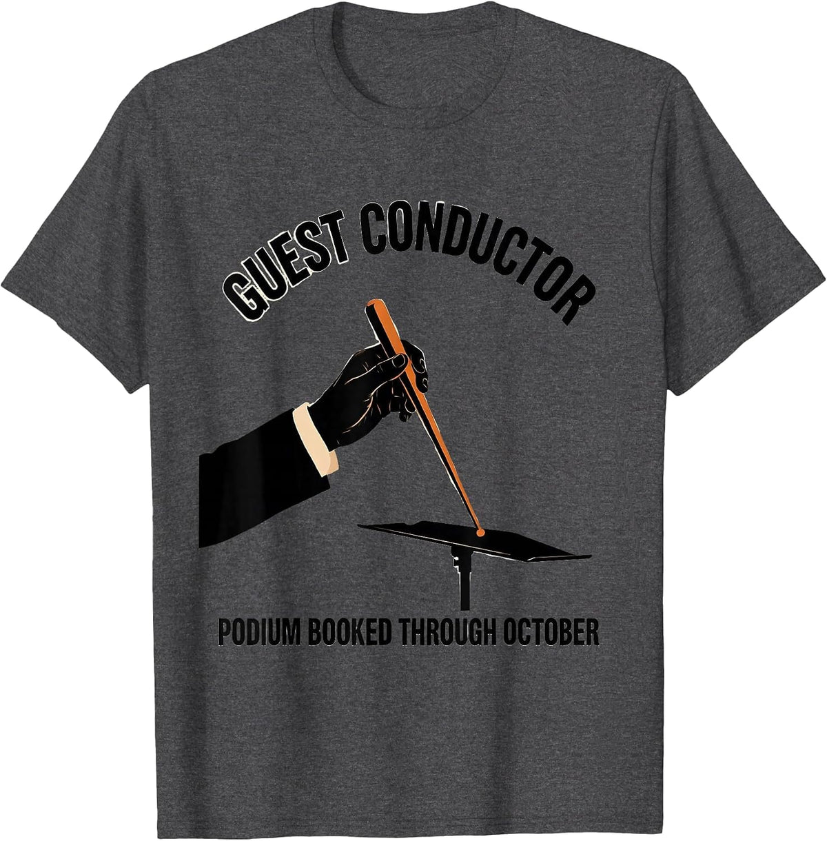Men's Guest Conductor, Podium Booked Through October Music Teacher T-Shirt - Dark Heather Grey
