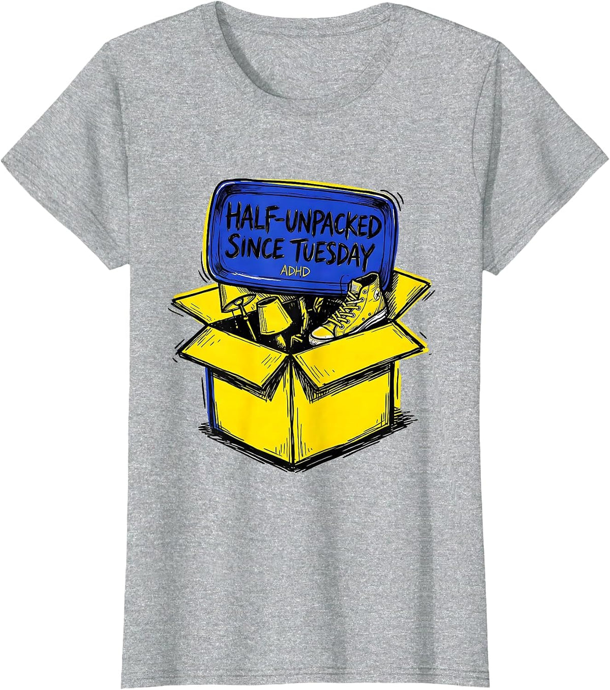 Half-Unpacked Since Tuesday ADHD Funny Neurodiversity T-Shirt - Heather Grey