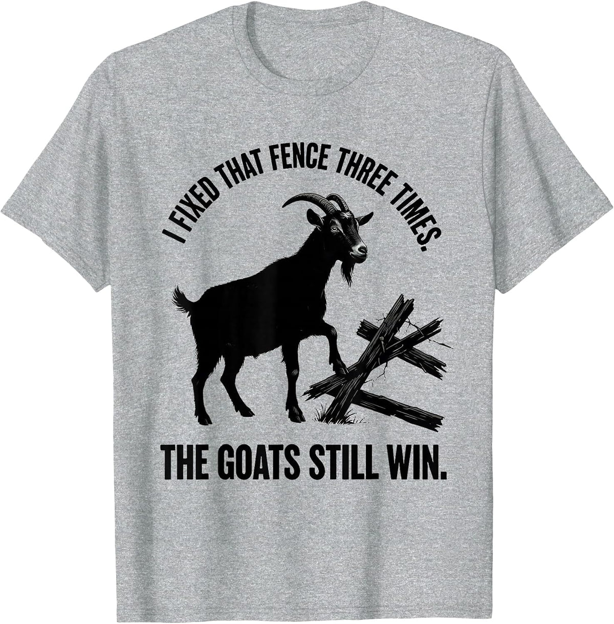 Men's I Fixed That Fence Three Times. The Goats Still Win. Funny T-Shirt - Heather Grey
